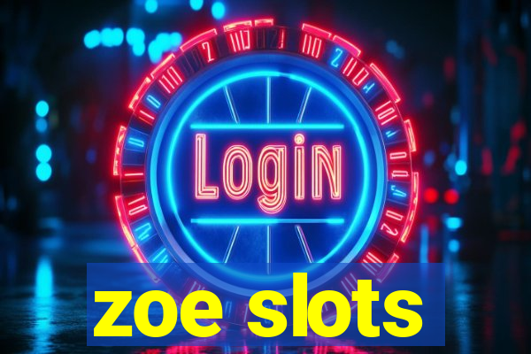 zoe slots